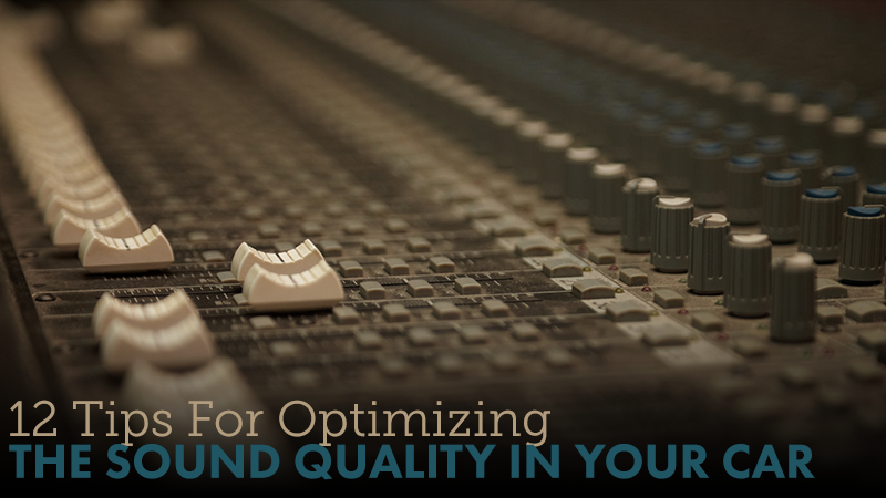 12 Tips For Optimizing the Sound Quality In Your Car