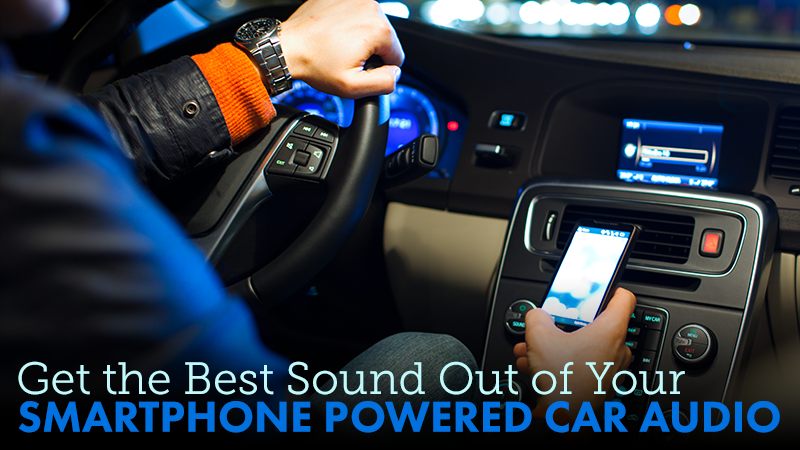 Get the Best Sound Out of Your Smartphone Powered Car Audio